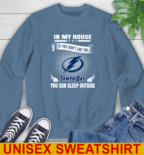 Tampa Bay Lightning NHL Hockey In My House If You Don't Like The Tampa Bay You Can Sleep Outside Shirt Sweatshirt 10