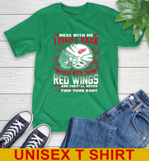 NHL Hockey Detroit Red Wings Mess With Me I Fight Back Mess With My Team And They'll Never Find Your Body Shirt T-Shirt 7