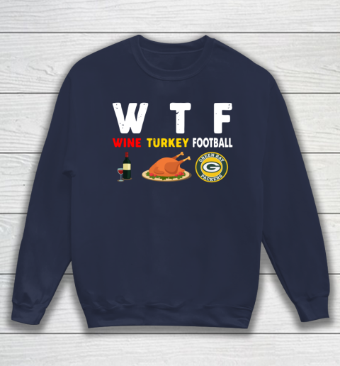Green Bay Packers Giving Day WTF Wine Turkey Football NFL Sweatshirt 2