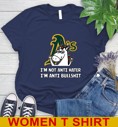 Oakland Athletics MLB Baseball Unicorn I'm Not Anti Hater I'm Anti Bullshit Women's T-Shirt 12