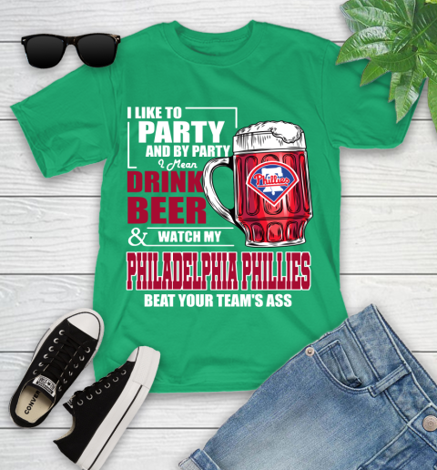 MLB I Like To Party And By Party I Mean Drink Beer And Watch My Philadelphia Phillies Beat Your Team's Ass Baseball Youth T-Shirt 8