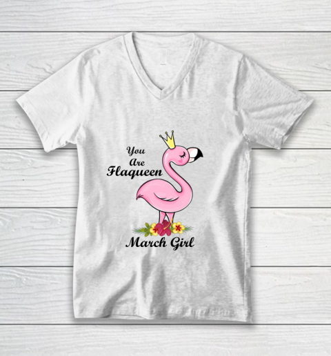 YOU ARE FLAQUEEN March GIRL BIRTHDAY GIFTS FOR GIRLS V-Neck T-Shirt