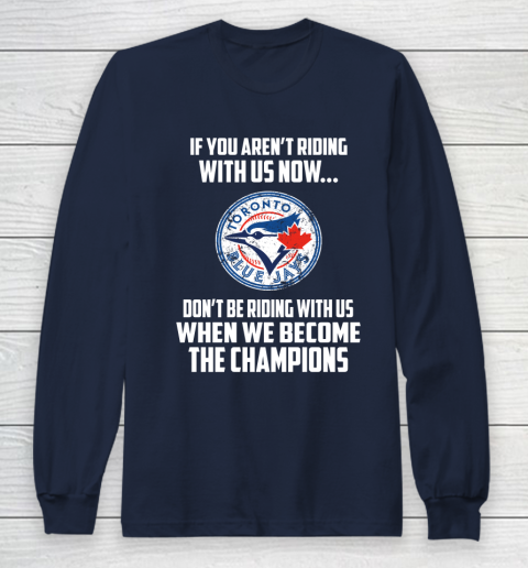 MLB Toronto Blue Jays Baseball We Become The Champions Long Sleeve T-Shirt 2
