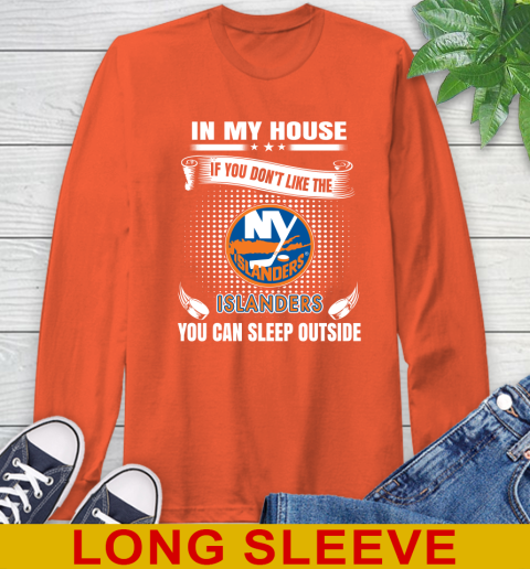 New York Islanders NHL Hockey In My House If You Don't Like The Islanders You Can Sleep Outside Shirt Long Sleeve T-Shirt 4