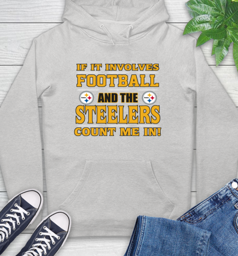 NFL If It Involves Football And The Pittsburgh Steelers Count Me In Sports Hoodie