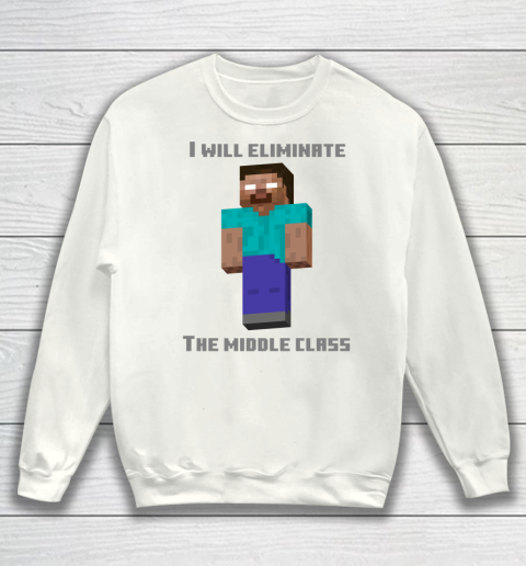 I Will Eliminate The Middle Class Herobrine Shirt Sweatshirt
