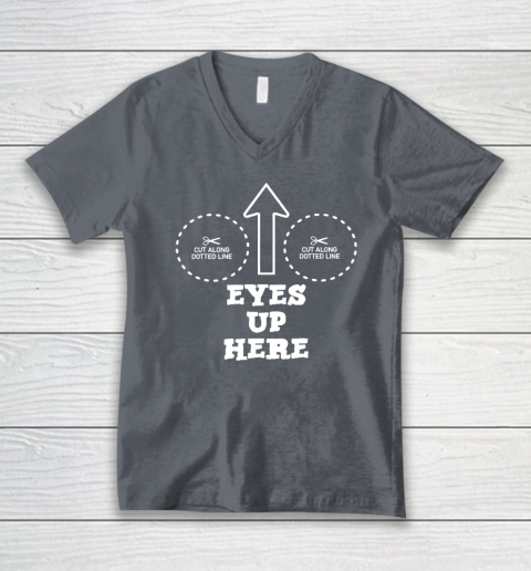 Eyes Up Here With Cut Out For Boobs V-Neck T-Shirt 3