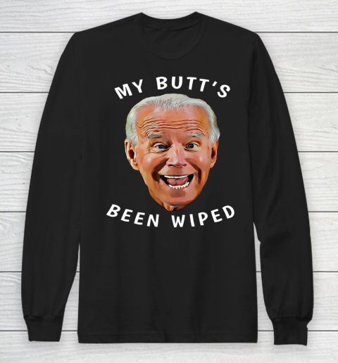 Funny Biden Gaffe From Our Leader My Butt s Been Wiped Long Sleeve T-Shirt