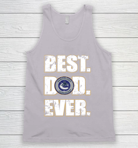 NHL Vancouver Canucks Hockey Best Dad Ever Family Shirt Tank Top 3