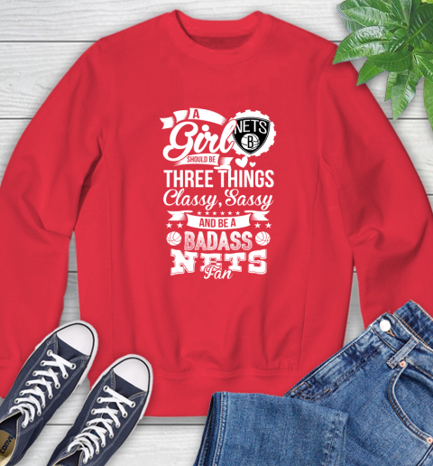 Brooklyn Nets NBA A Girl Should Be Three Things Classy Sassy And A Be Badass Fan Sweatshirt 10
