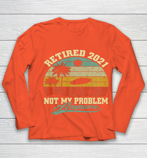 Retired 2021 Not My Problem Anymore Retro Funny Retirement Youth Long Sleeve 3