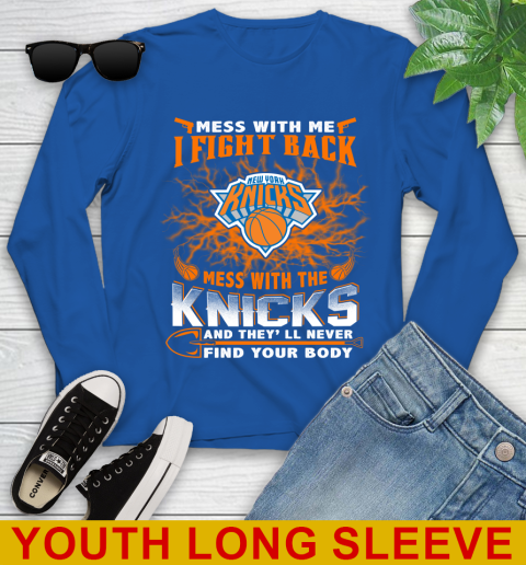NBA Basketball New York Knicks Mess With Me I Fight Back Mess With My Team And They'll Never Find Your Body Shirt Youth Long Sleeve 10