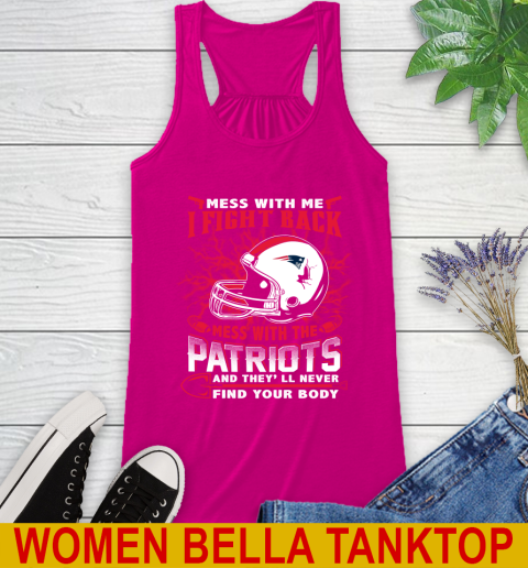 NFL Football New England Patriots Mess With Me I Fight Back Mess With My Team And They'll Never Find Your Body Shirt Racerback Tank 6
