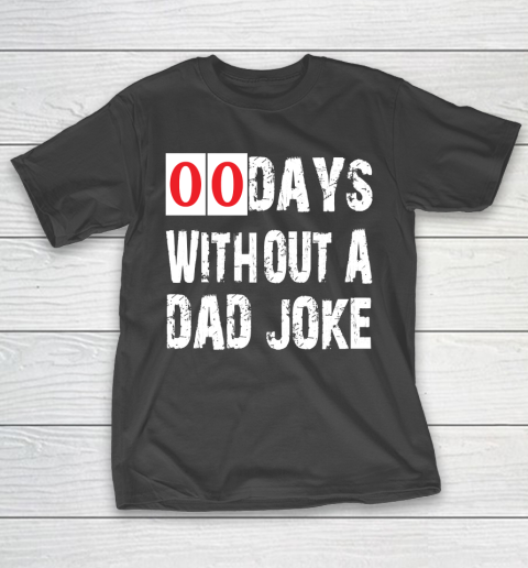 Father's Day Funny Gift Ideas Apparel  Funny 00 Days Without A Dad Joke T Shirt T-Shirt