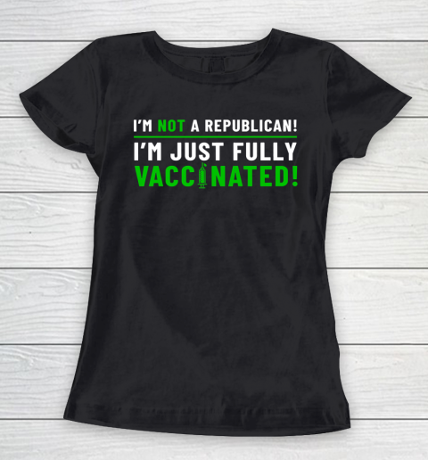 I Am Not A Republican I Am Just Fully Vaccinated Women's T-Shirt