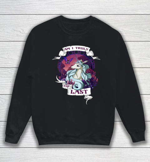 I am truly the last unicorn Sweatshirt