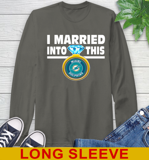 Miami Dolphins NFL Football I Married Into This My Team Sports Long Sleeve T-Shirt 10