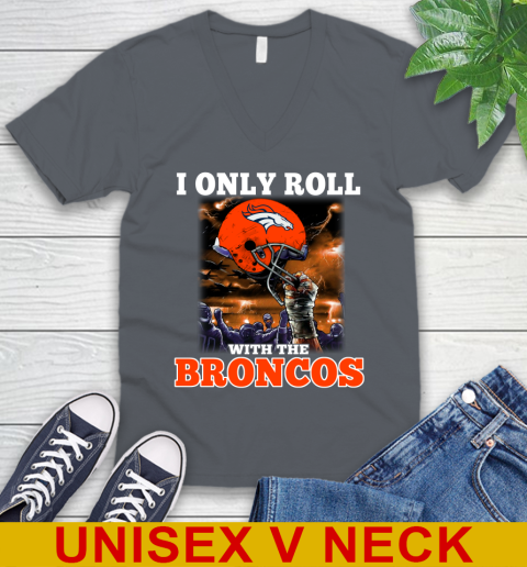 Denver Broncos NFL Football I Only Roll With My Team Sports V-Neck T-Shirt 4