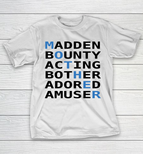 Mother's Day Funny Gift Ideas Apparel  Mother Madden Bounty Acting Bother Adored Amuser T Shirt T-Shirt