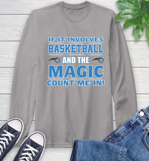NBA If It Involves Basketball And Orlando Magic Count Me In Sports Long Sleeve T-Shirt 6