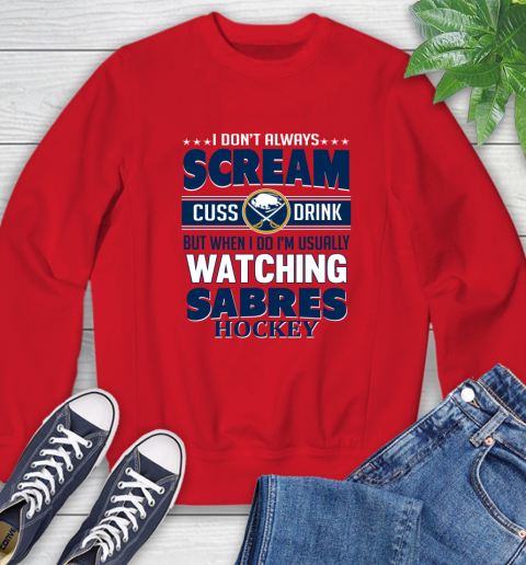 Buffalo Sabres NHL Hockey I Scream Cuss Drink When I'm Watching My Team Sweatshirt 10