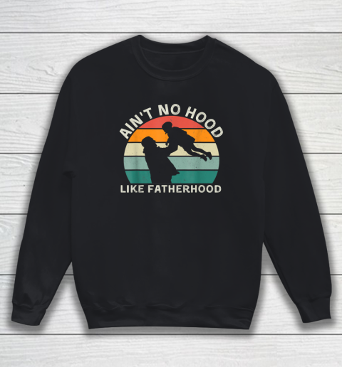 Vintage Dad Father Tshirt Ain't Hood Like Fatherhood Sweatshirt