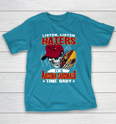Listen Haters It is CARDINALS Time Baby NFL T-Shirt 7