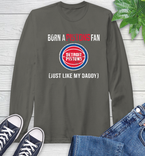 NBA Detroit Pistons Loyal Fan Just Like My Daddy Basketball Shirt Long Sleeve T-Shirt 10