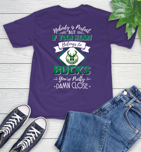 NBA Basketball Milwaukee Bucks Nobody Is Perfect But If Your Heart Belongs To Bucks You're Pretty Damn Close Shirt T-Shirt 5