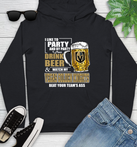 NHL I Like To Party And By Party I Mean Drink Beer And Watch My Vegas Golden Knights Beat Your Team's Ass Hockey Youth Hoodie