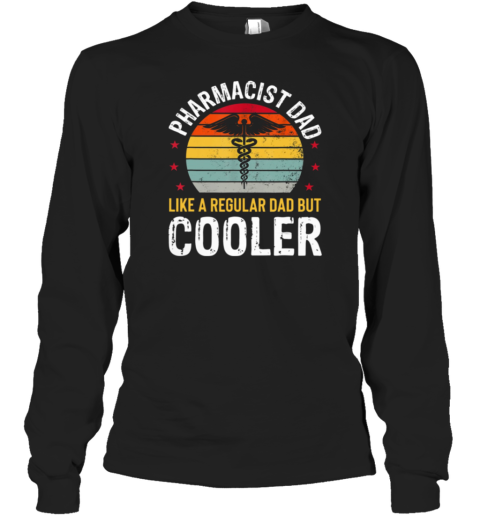 Pharmacist Dad Like A Regular Dad But Cooler Long Sleeve T-Shirt