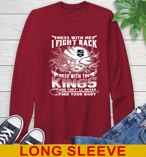 NHL Hockey Los Angeles Kings Mess With Me I Fight Back Mess With My Team And They'll Never Find Your Body Shirt Long Sleeve T-Shirt 9