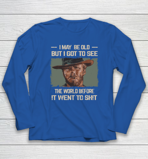 I May Be Old But Got To See The World Before It Went So Long Sleeve T-Shirt 5