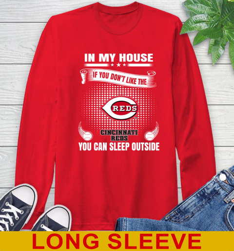 Cincinnati Reds MLB Baseball In My House If You Don't Like The Reds You Can Sleep Outside Shirt Long Sleeve T-Shirt 12