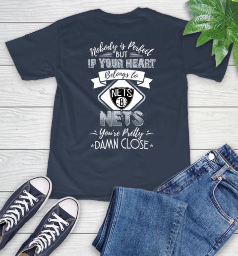 NBA Basketball Brooklyn Nets Nobody Is Perfect But If Your Heart Belongs To Nets You're Pretty Damn Close Shirt T-Shirt 3
