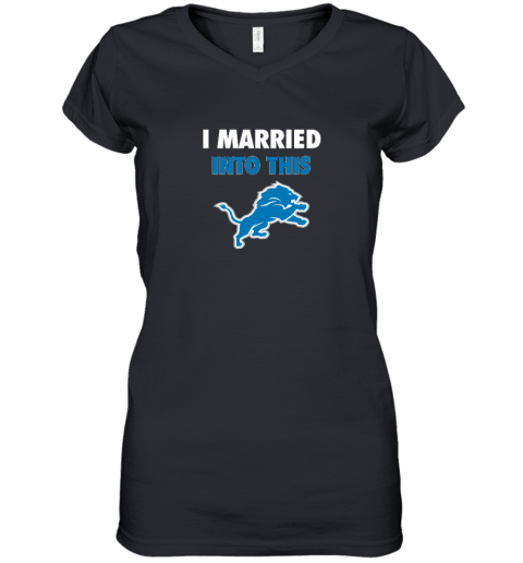 I Married Into This Detroit Lions Women's V-Neck T-Shirt