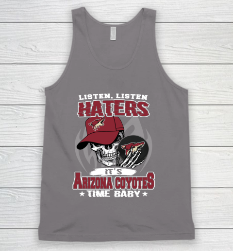 Listen Haters It is COYOTES Time Baby NHL Tank Top 6