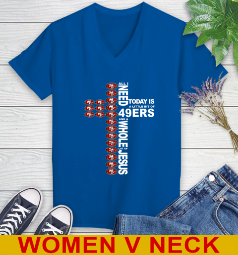 NFL All I Need Today Is A Little Bit Of San Francisco 49ers Cross Shirt Women's V-Neck T-Shirt 9