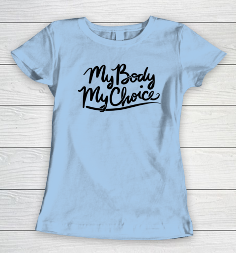 Pro Choice Shirt My Body My Choice Women's T-Shirt 4