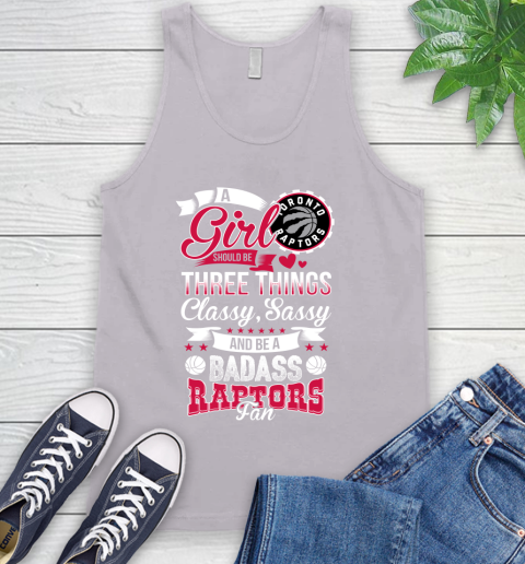Toronto Raptors NBA A Girl Should Be Three Things Classy Sassy And A Be Badass Fan Tank Top 3