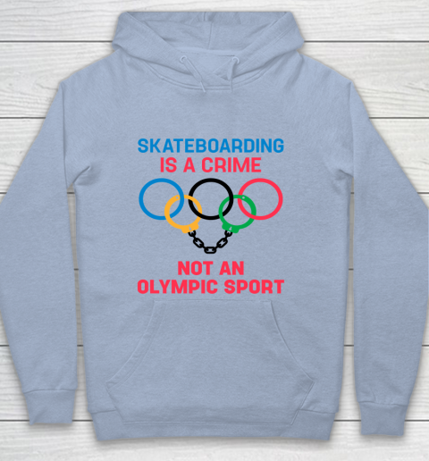 Skateboarding Is A Crime Not An Olympic Sport Shirt Youth Hoodie 5