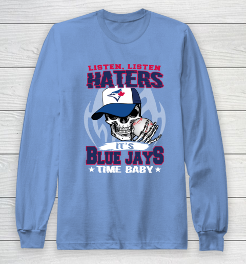 Listen Haters It is BLUE JAYS Time Baby MLB Long Sleeve T-Shirt 8