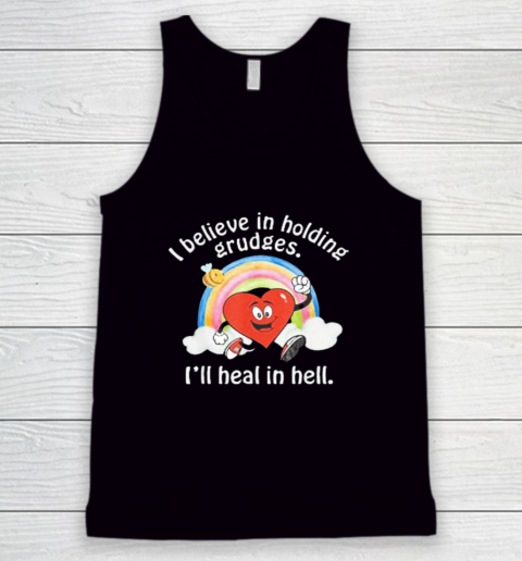 I Believe In Holding Grudges Shirt I'll Heal in Hell Tank Top
