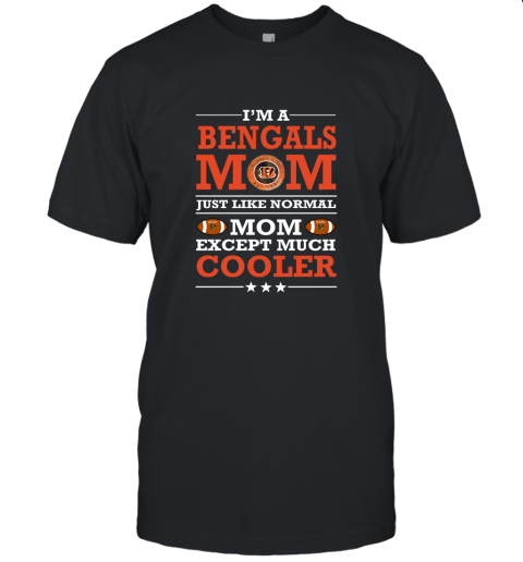 I'm A Bengals Mom Just Like Normal Mom Except Cooler NFL Unisex Jersey Tee