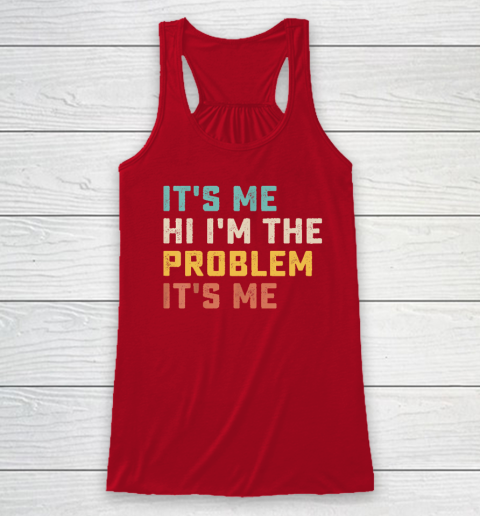 Funny Quote It's Me Hi I'm the Problem It's Me Racerback Tank 3