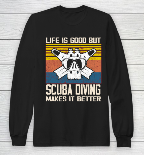 Life is good but Scuba diving makes it better Long Sleeve T-Shirt