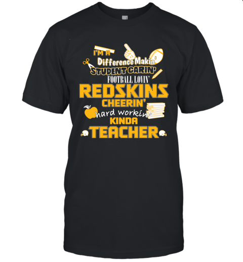 Washington Redskins NFL I'm A Difference Making Student Caring Football Loving Kinda Teacher Unisex Jersey Tee