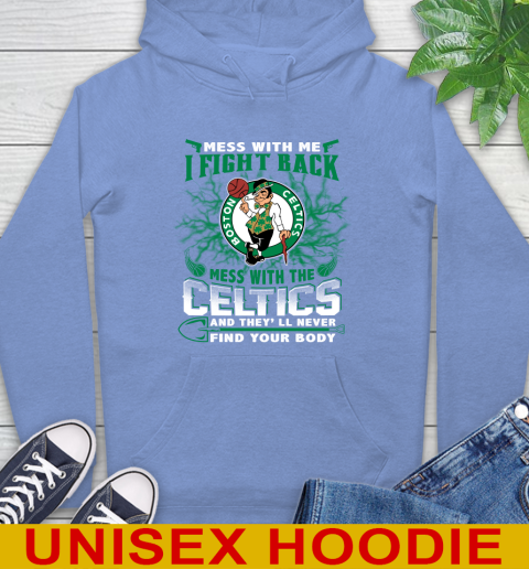 NBA Basketball NBA Basketball Boston Celtics Mess With Me I Fight Back Mess With My Team And They'll Never Find Your Body Shirt Hoodie 11