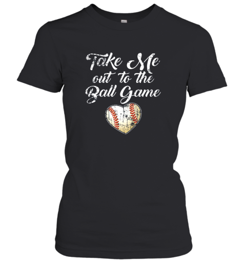 Take Me Out To The Ball Game Shirt Baseball Mom Sister Gift Women's T-Shirt