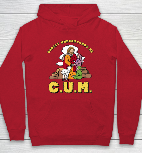 Christ Understands Me CUM Hoodie 6